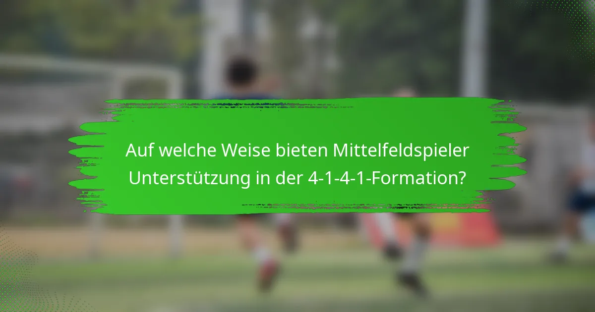Auf welche Weise bieten Mittelfeldspieler Unterstützung in der 4-1-4-1-Formation?
