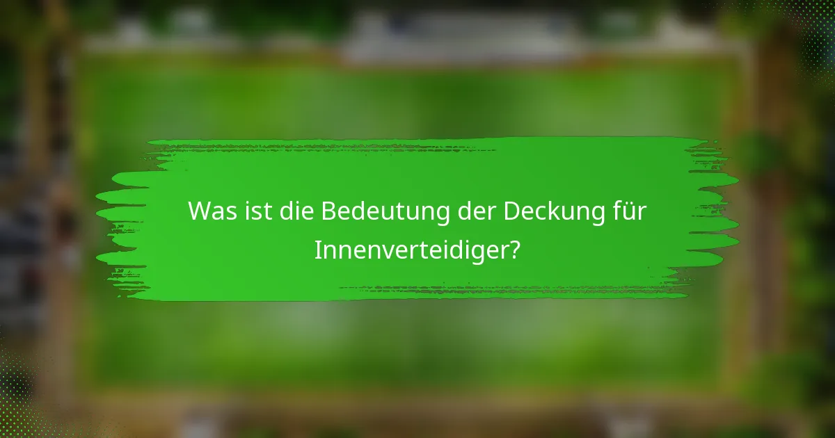Was ist die Bedeutung der Deckung für Innenverteidiger?