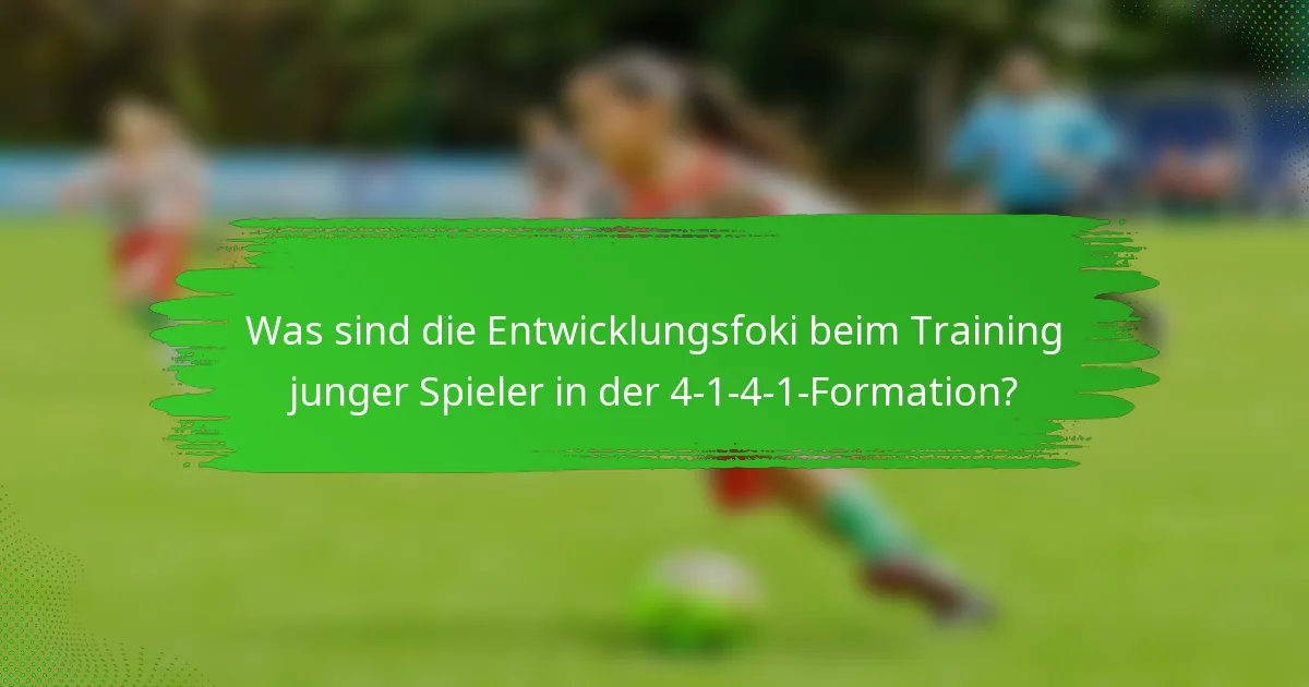 Was sind die Entwicklungsfoki beim Training junger Spieler in der 4-1-4-1-Formation?