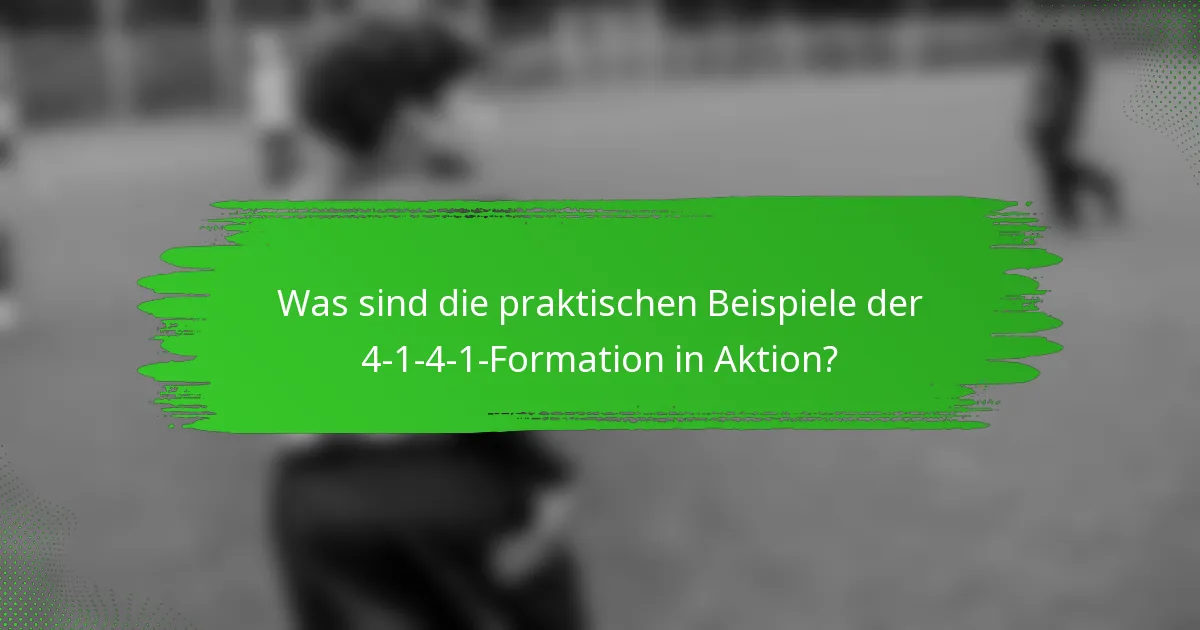 Was sind die praktischen Beispiele der 4-1-4-1-Formation in Aktion?