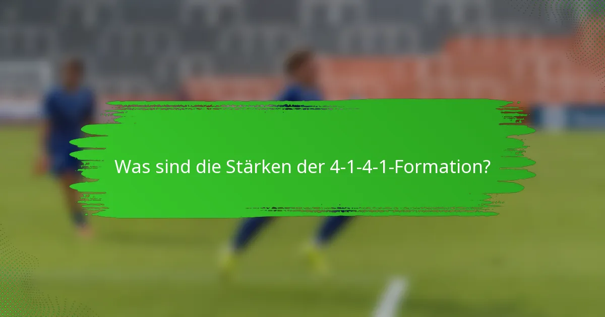 Was sind die Stärken der 4-1-4-1-Formation?