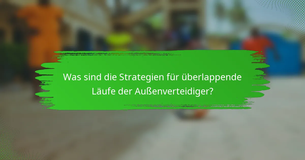 Was sind die Strategien für überlappende Läufe der Außenverteidiger?