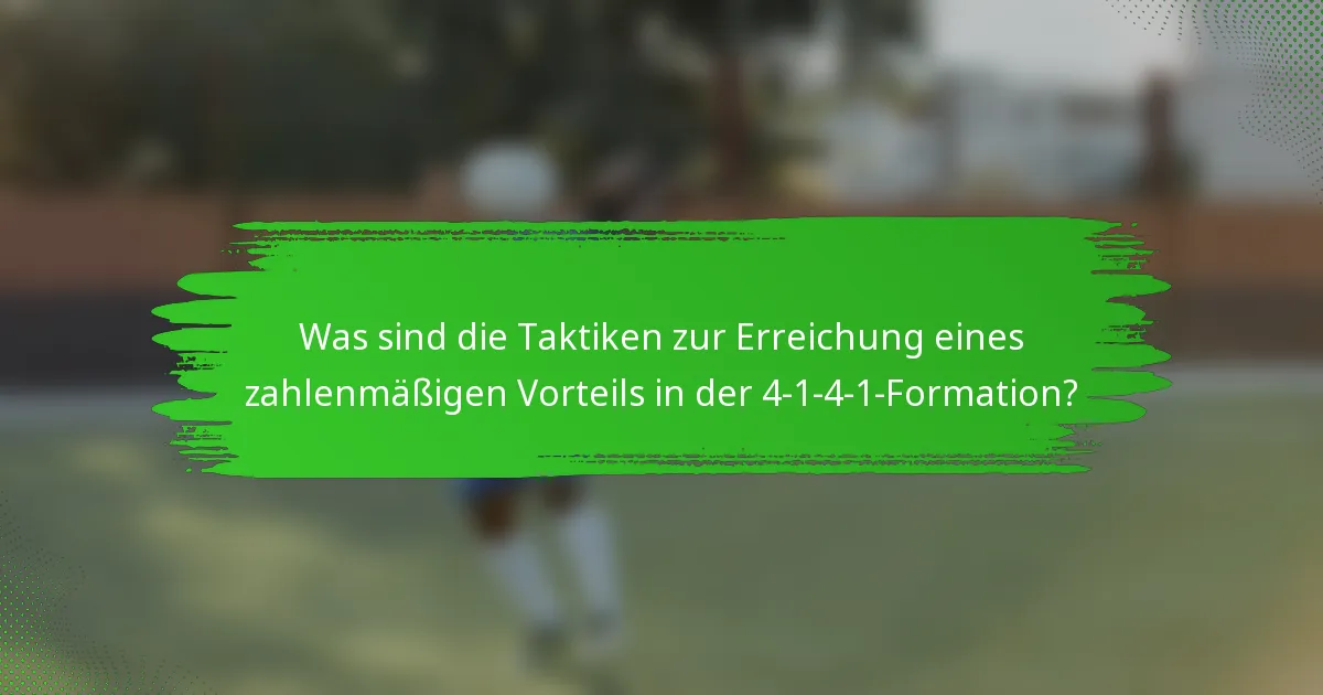 Was sind die Taktiken zur Erreichung eines zahlenmäßigen Vorteils in der 4-1-4-1-Formation?