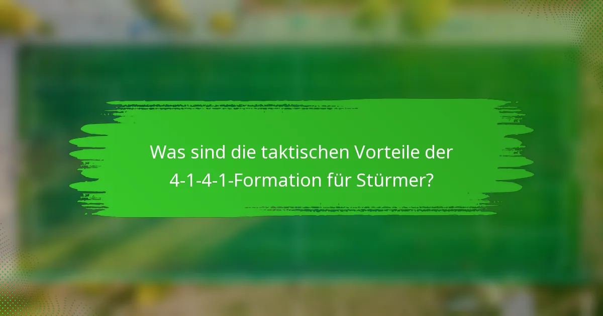 Was sind die taktischen Vorteile der 4-1-4-1-Formation für Stürmer?
