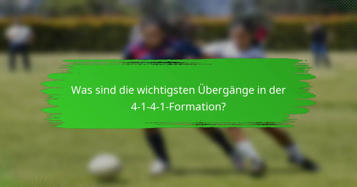 Was sind die wichtigsten Übergänge in der 4-1-4-1-Formation?