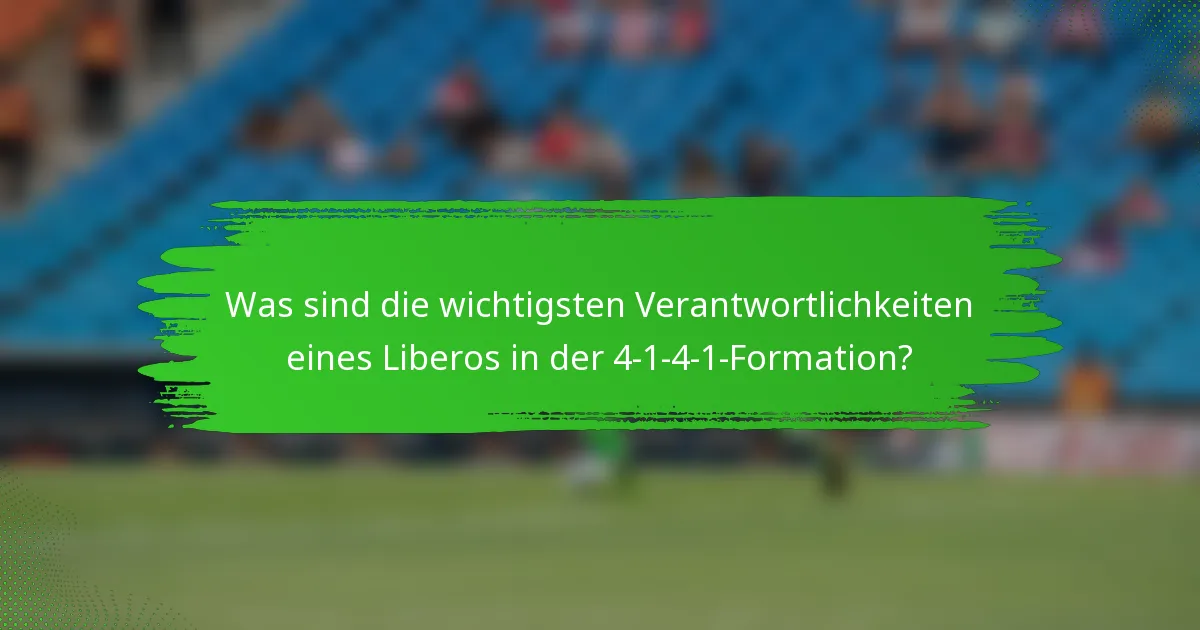 Was sind die wichtigsten Verantwortlichkeiten eines Liberos in der 4-1-4-1-Formation?