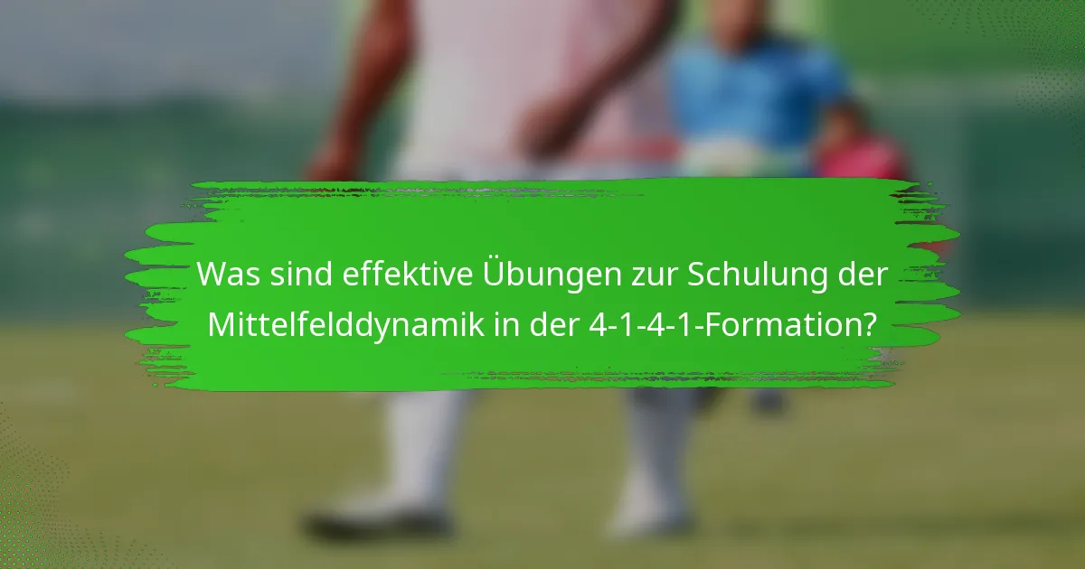 Was sind effektive Übungen zur Schulung der Mittelfelddynamik in der 4-1-4-1-Formation?