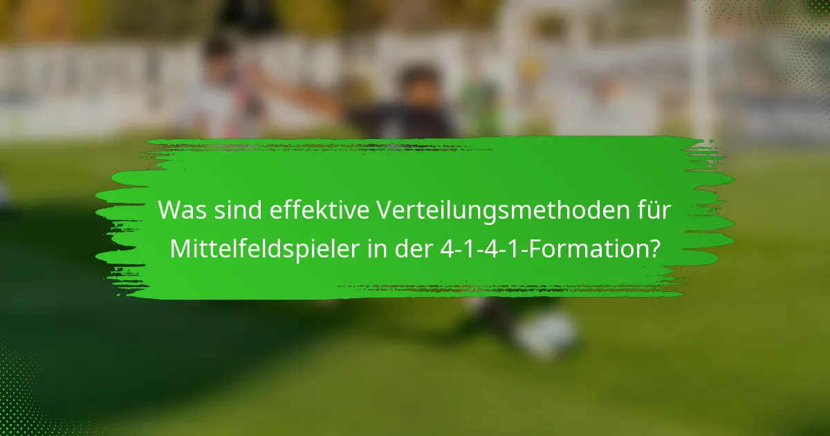 Was sind effektive Verteilungsmethoden für Mittelfeldspieler in der 4-1-4-1-Formation?