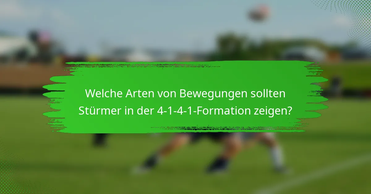 Welche Arten von Bewegungen sollten Stürmer in der 4-1-4-1-Formation zeigen?