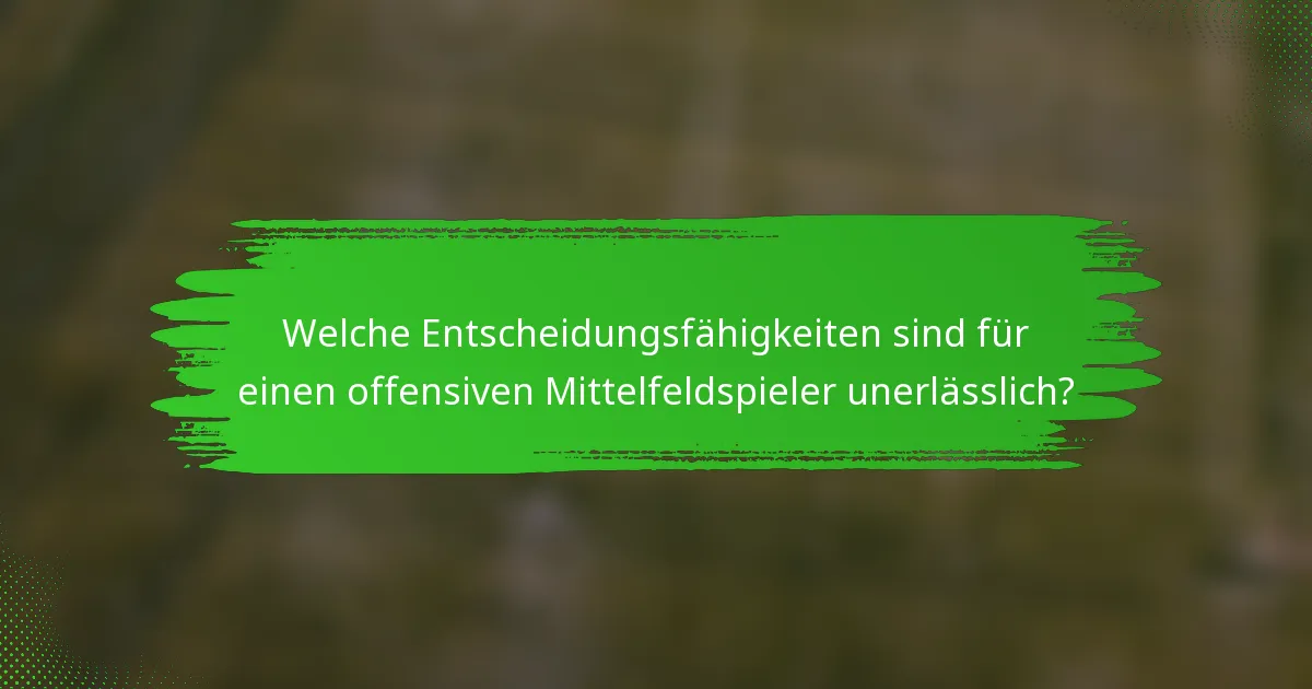 Welche Entscheidungsfähigkeiten sind für einen offensiven Mittelfeldspieler unerlässlich?