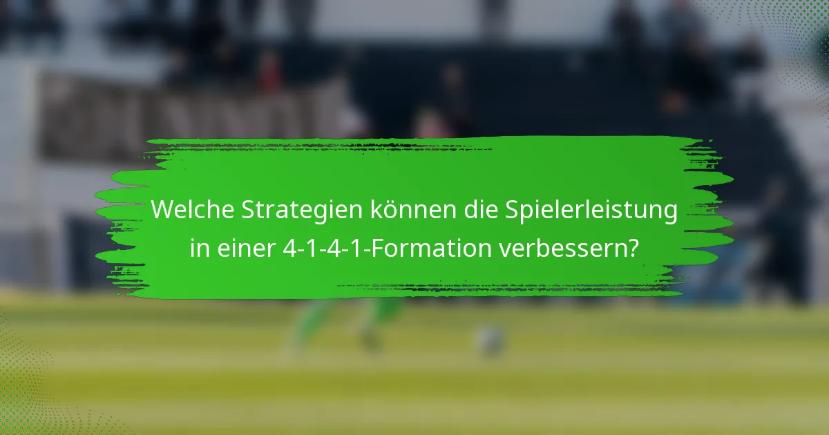 Welche Strategien können die Spielerleistung in einer 4-1-4-1-Formation verbessern?