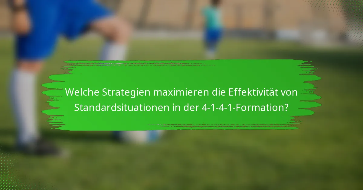 Welche Strategien maximieren die Effektivität von Standardsituationen in der 4-1-4-1-Formation?