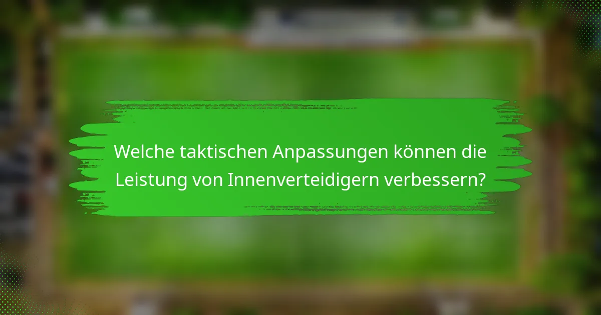 Welche taktischen Anpassungen können die Leistung von Innenverteidigern verbessern?