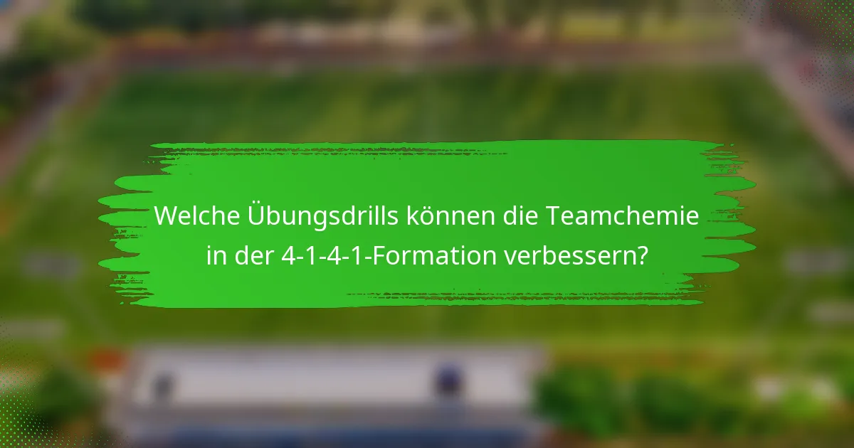 Welche Übungsdrills können die Teamchemie in der 4-1-4-1-Formation verbessern?