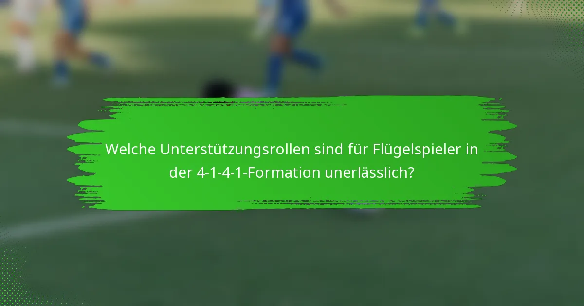 Welche Unterstützungsrollen sind für Flügelspieler in der 4-1-4-1-Formation unerlässlich?