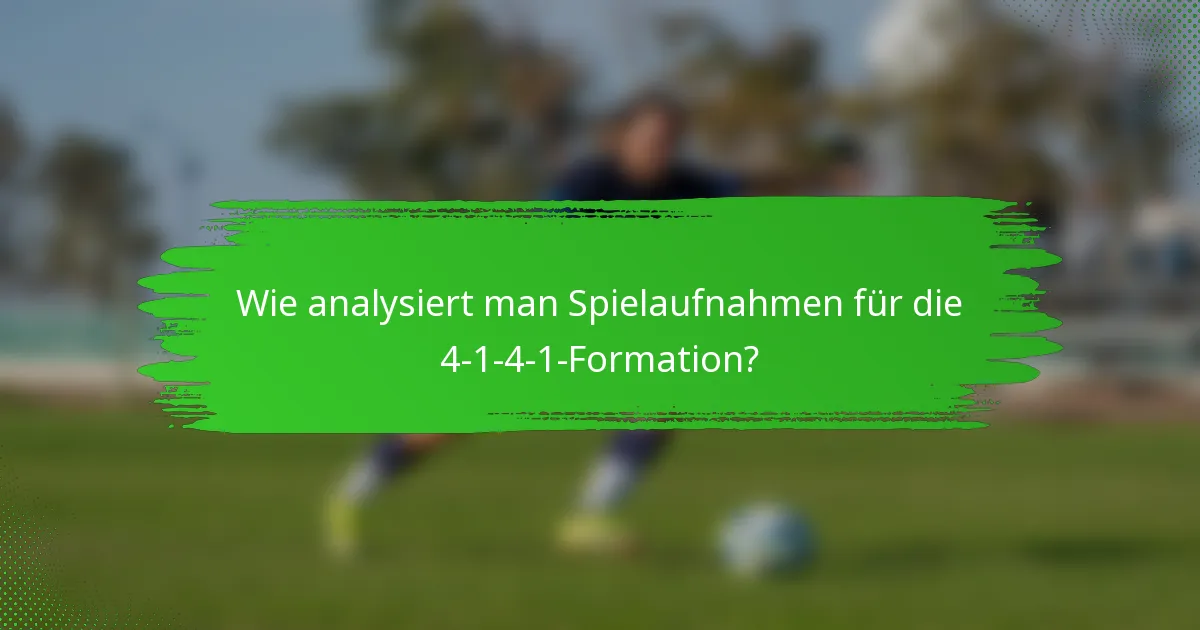 Wie analysiert man Spielaufnahmen für die 4-1-4-1-Formation?
