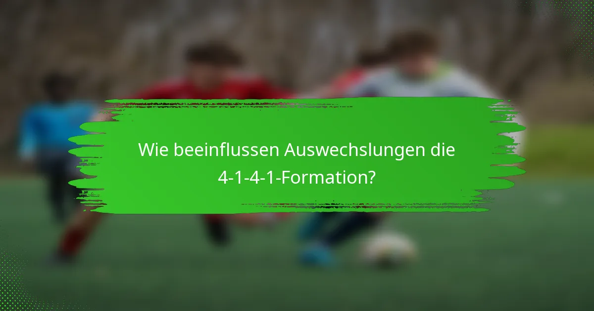 Wie beeinflussen Auswechslungen die 4-1-4-1-Formation?