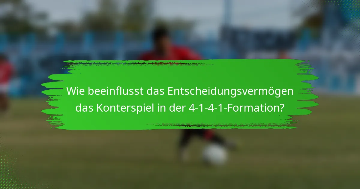 Wie beeinflusst das Entscheidungsvermögen das Konterspiel in der 4-1-4-1-Formation?