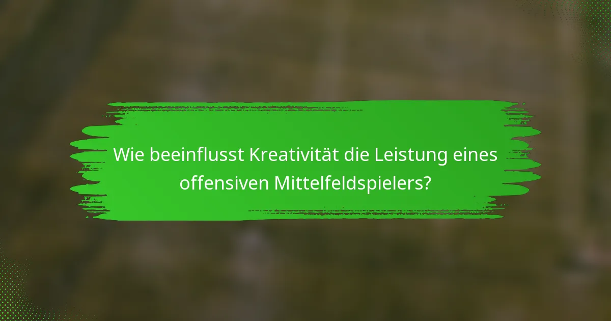 Wie beeinflusst Kreativität die Leistung eines offensiven Mittelfeldspielers?