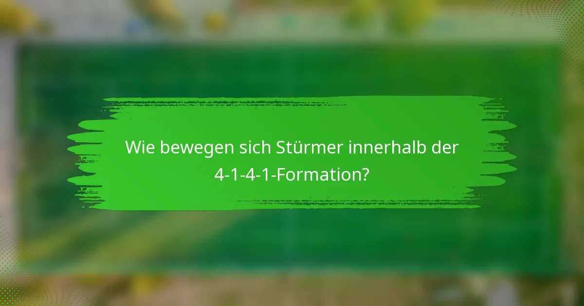 Wie bewegen sich Stürmer innerhalb der 4-1-4-1-Formation?