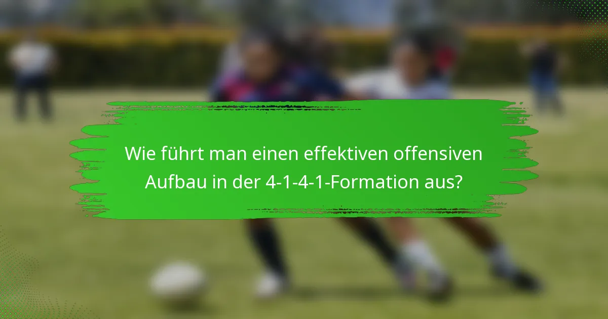 Wie führt man einen effektiven offensiven Aufbau in der 4-1-4-1-Formation aus?