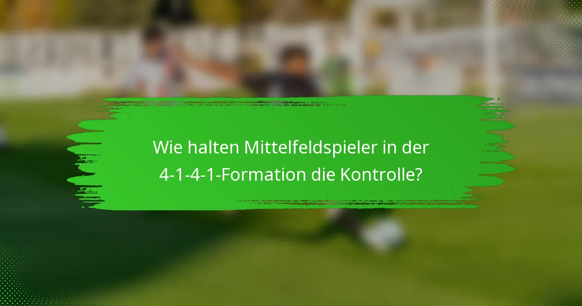 Wie halten Mittelfeldspieler in der 4-1-4-1-Formation die Kontrolle?
