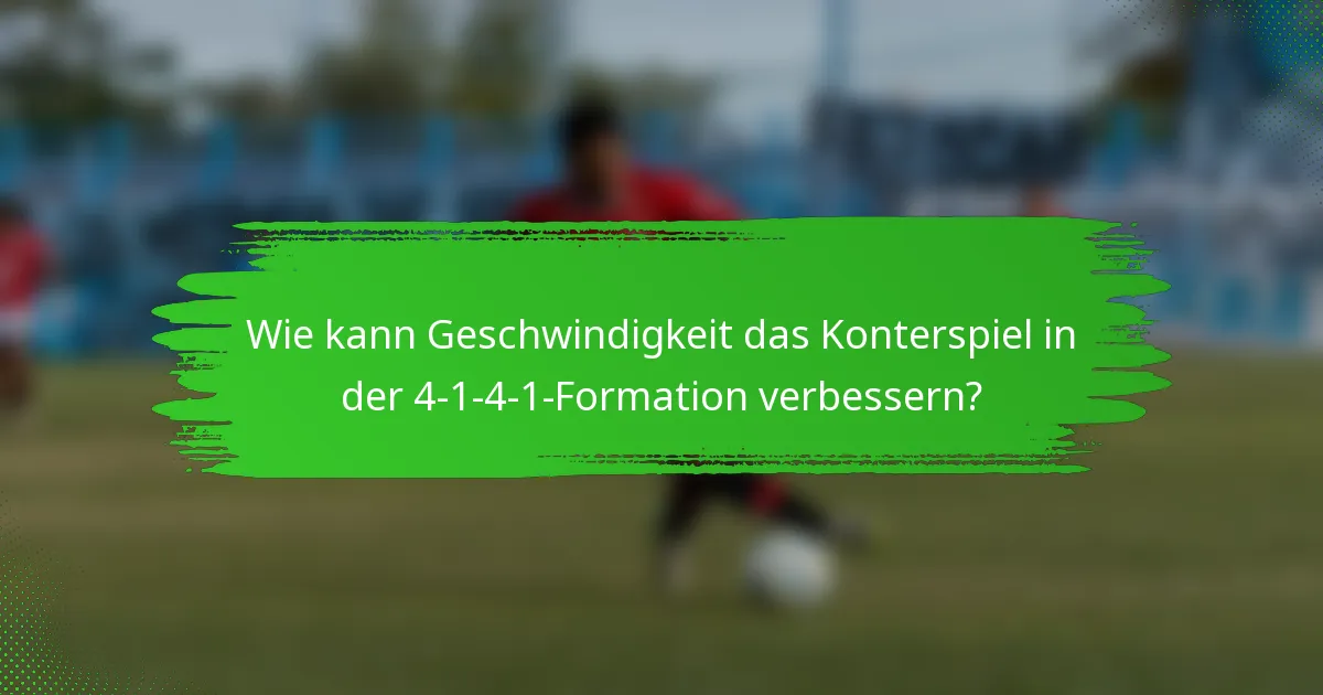 Wie kann Geschwindigkeit das Konterspiel in der 4-1-4-1-Formation verbessern?