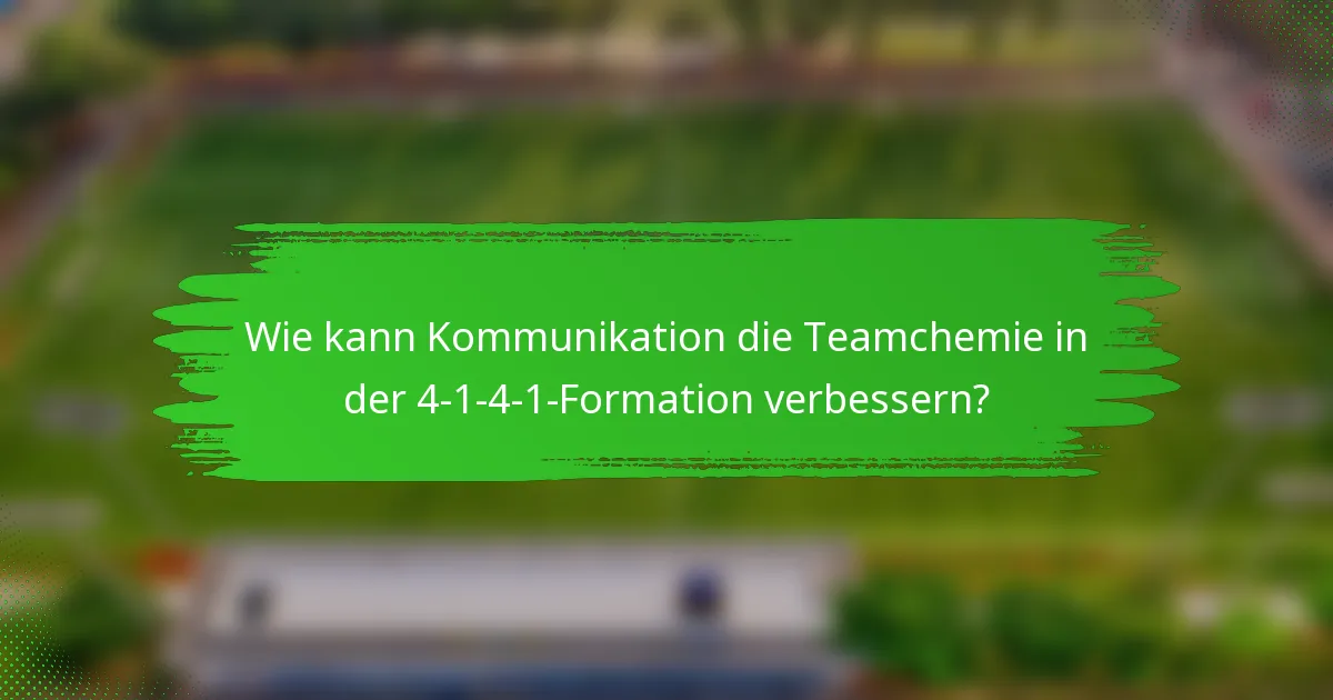 Wie kann Kommunikation die Teamchemie in der 4-1-4-1-Formation verbessern?