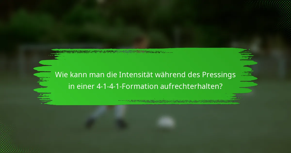 Wie kann man die Intensität während des Pressings in einer 4-1-4-1-Formation aufrechterhalten?
