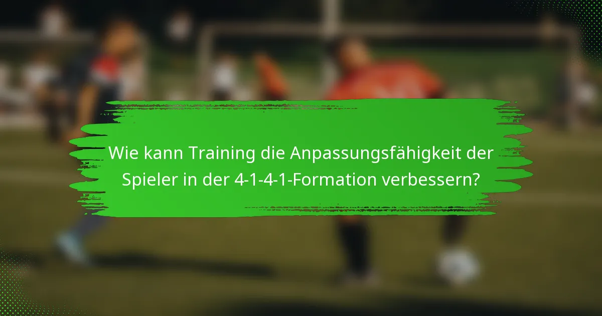 Wie kann Training die Anpassungsfähigkeit der Spieler in der 4-1-4-1-Formation verbessern?