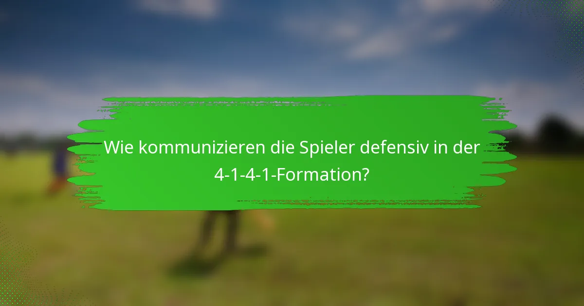 Wie kommunizieren die Spieler defensiv in der 4-1-4-1-Formation?