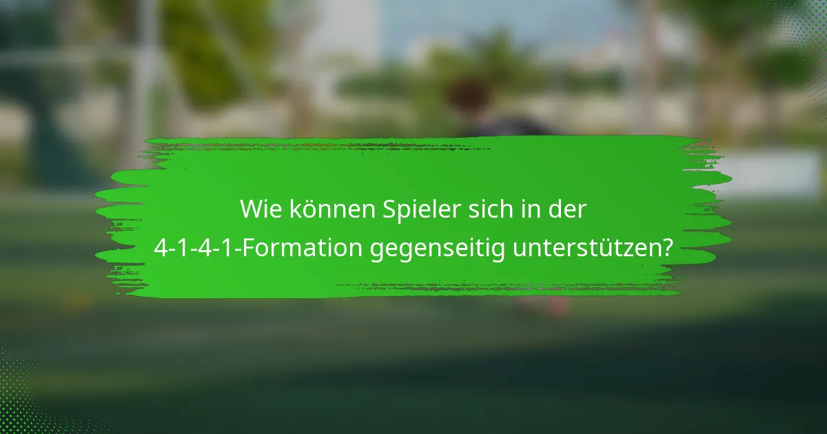Wie können Spieler sich in der 4-1-4-1-Formation gegenseitig unterstützen?