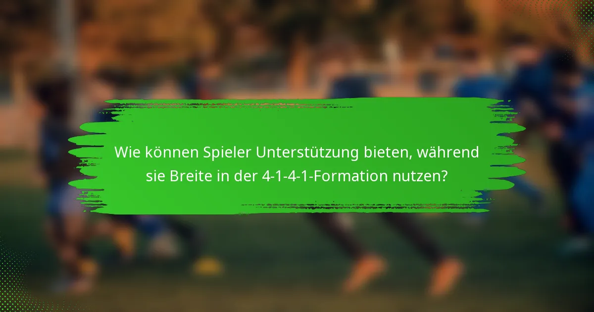 Wie können Spieler Unterstützung bieten, während sie Breite in der 4-1-4-1-Formation nutzen?