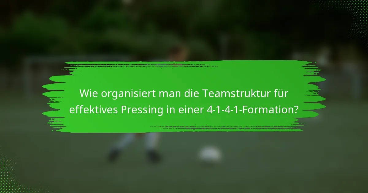 Wie organisiert man die Teamstruktur für effektives Pressing in einer 4-1-4-1-Formation?