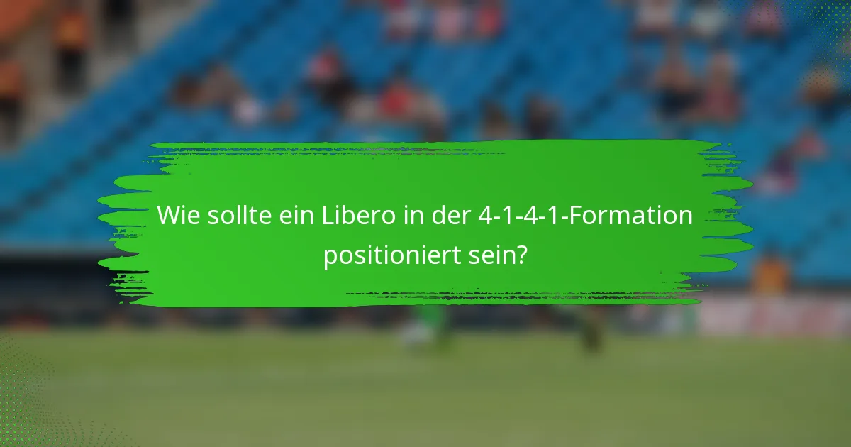 Wie sollte ein Libero in der 4-1-4-1-Formation positioniert sein?