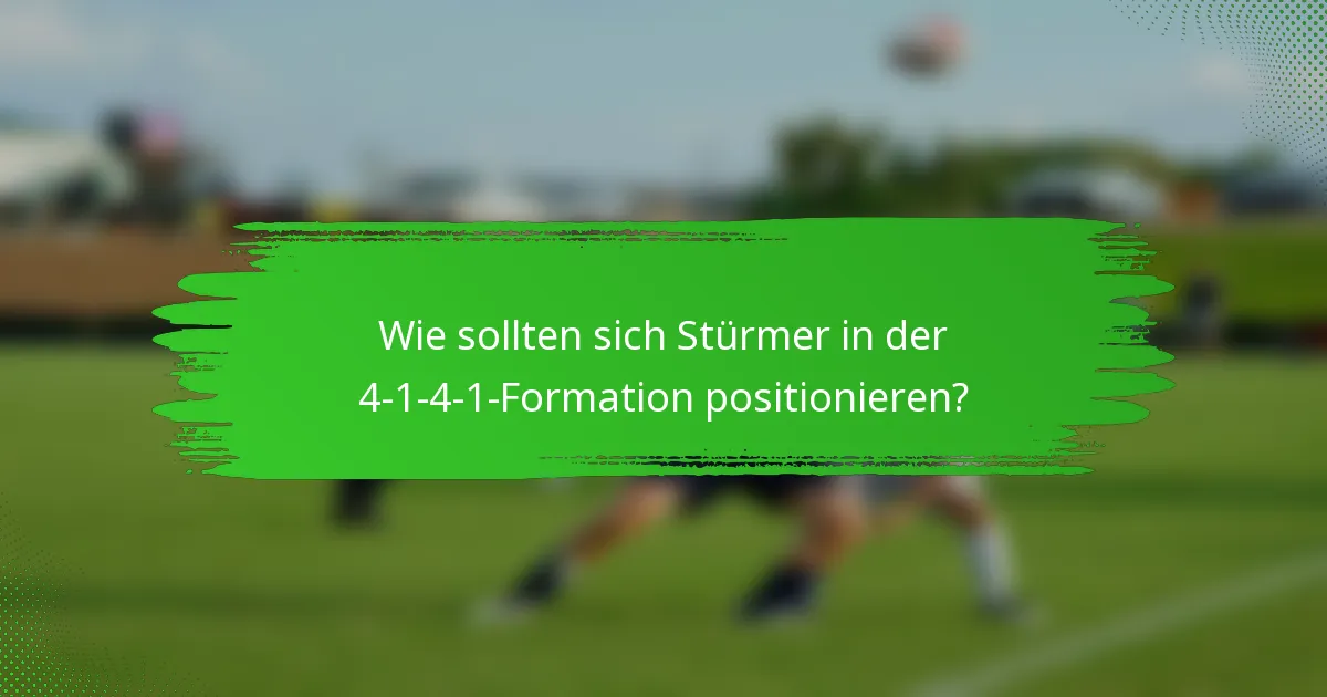 Wie sollten sich Stürmer in der 4-1-4-1-Formation positionieren?