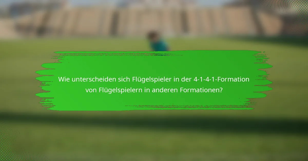 Wie unterscheiden sich Flügelspieler in der 4-1-4-1-Formation von Flügelspielern in anderen Formationen?