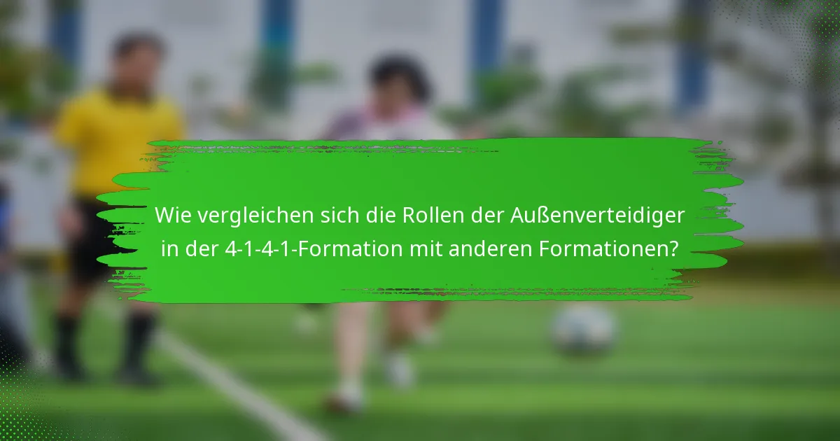 Wie vergleichen sich die Rollen der Außenverteidiger in der 4-1-4-1-Formation mit anderen Formationen?